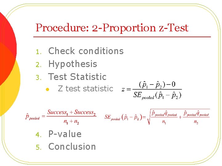 Procedure: 2 -Proportion z-Test 1. 2. 3. Check conditions Hypothesis Test Statistic l 4.