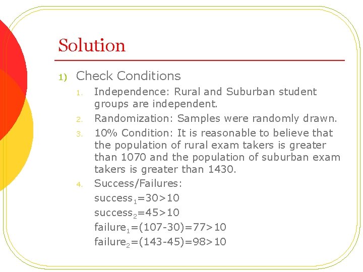 Solution 1) Check Conditions 1. 2. 3. 4. Independence: Rural and Suburban student groups