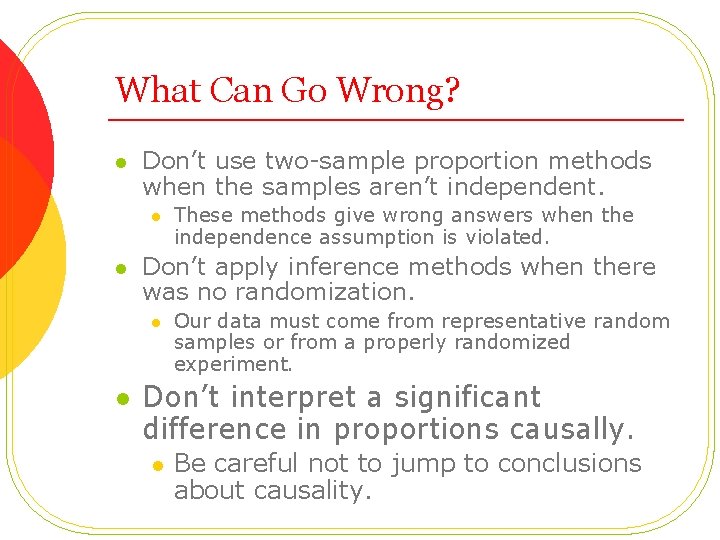 What Can Go Wrong? l Don’t use two-sample proportion methods when the samples aren’t