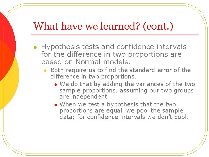 What have we learned? (cont. ) l Hypothesis tests and confidence intervals for the