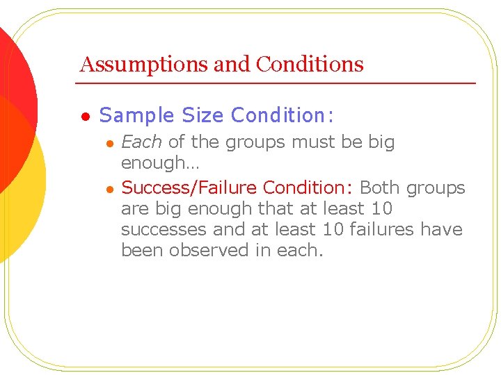 Assumptions and Conditions l Sample Size Condition: l l Each of the groups must