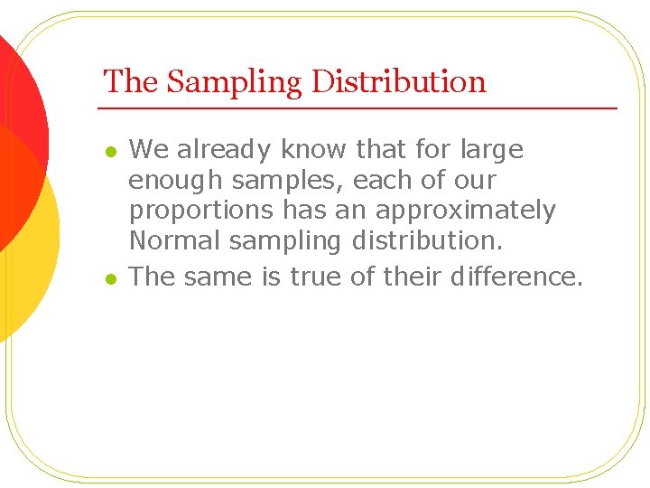 The Sampling Distribution l l We already know that for large enough samples, each