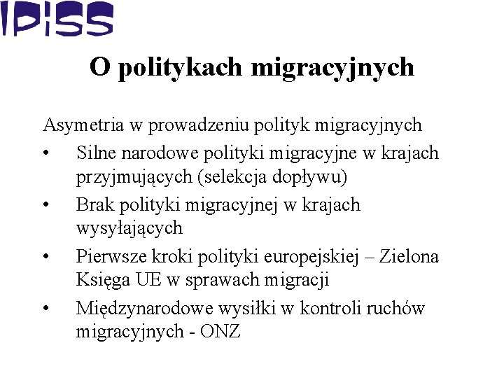 O politykach migracyjnych Asymetria w prowadzeniu polityk migracyjnych • Silne narodowe polityki migracyjne w