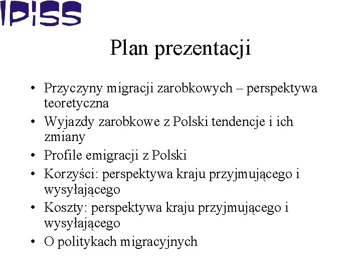 Plan prezentacji • Przyczyny migracji zarobkowych – perspektywa teoretyczna • Wyjazdy zarobkowe z Polski