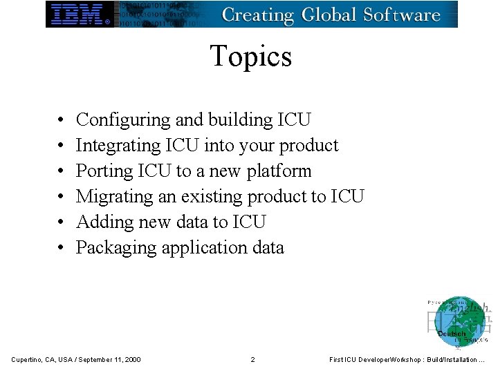 Topics • • • Configuring and building ICU Integrating ICU into your product Porting