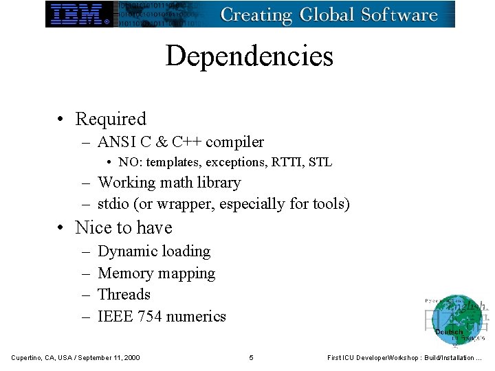 Dependencies • Required – ANSI C & C++ compiler • NO: templates, exceptions, RTTI,