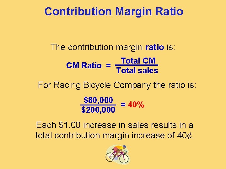 Contribution Margin Ratio The contribution margin ratio is: Total CM CM Ratio = Total