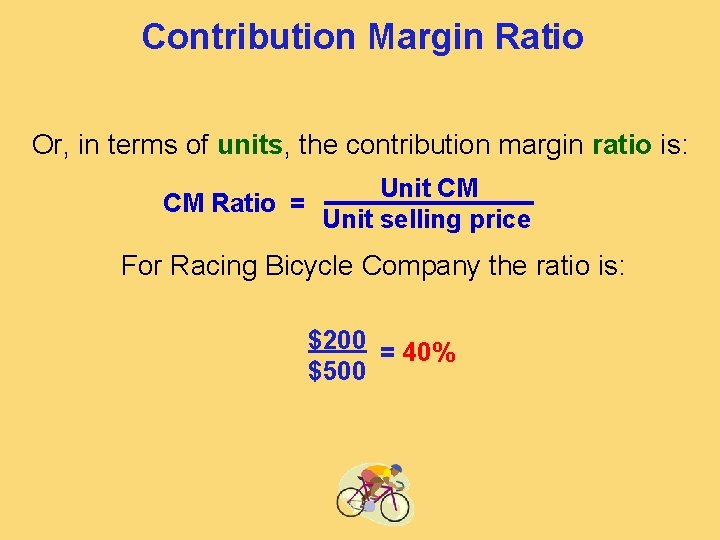 Contribution Margin Ratio Or, in terms of units, the contribution margin ratio is: CM