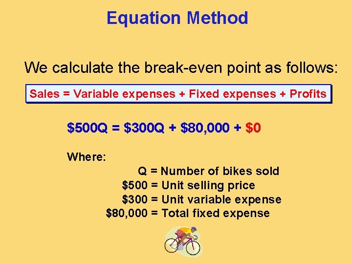 Equation Method We calculate the break-even point as follows: Sales = Variable expenses +