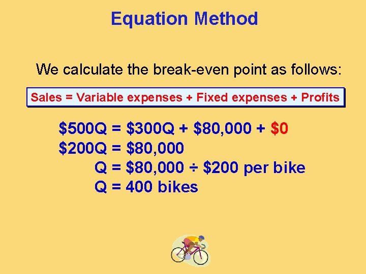 Equation Method We calculate the break-even point as follows: Sales = Variable expenses +