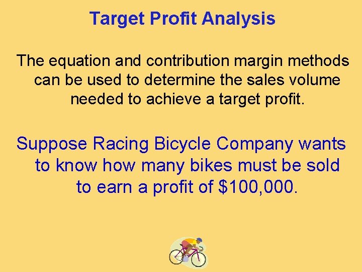 Target Profit Analysis The equation and contribution margin methods can be used to determine