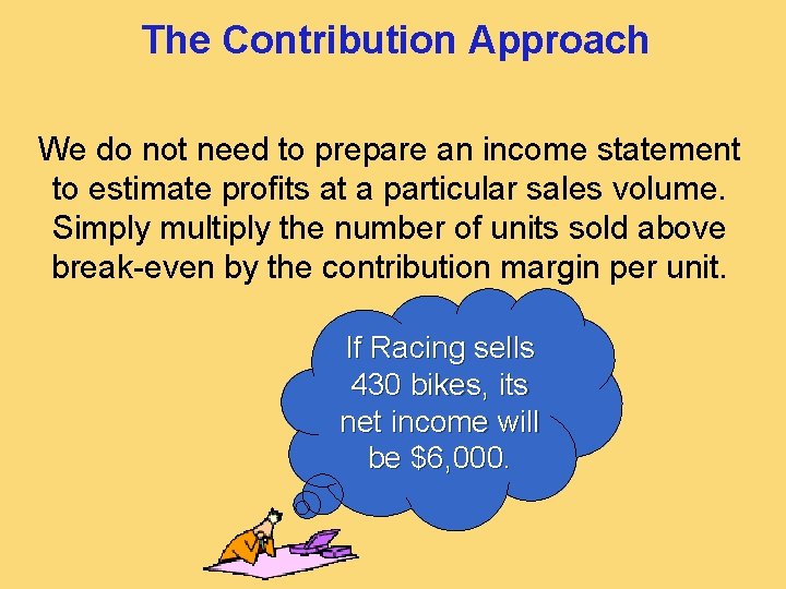 The Contribution Approach We do not need to prepare an income statement to estimate