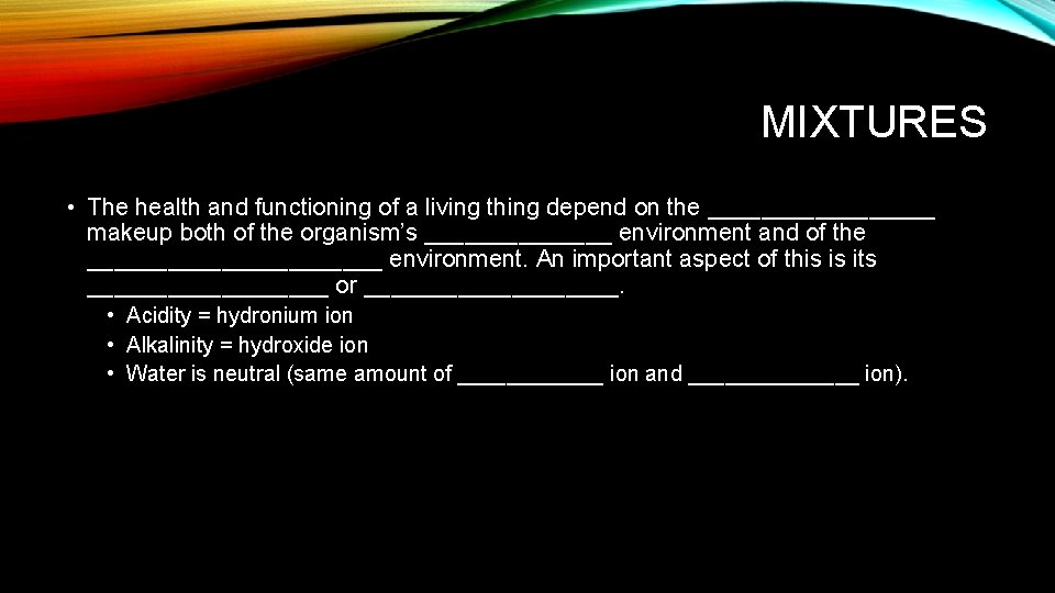 MIXTURES • The health and functioning of a living thing depend on the _________