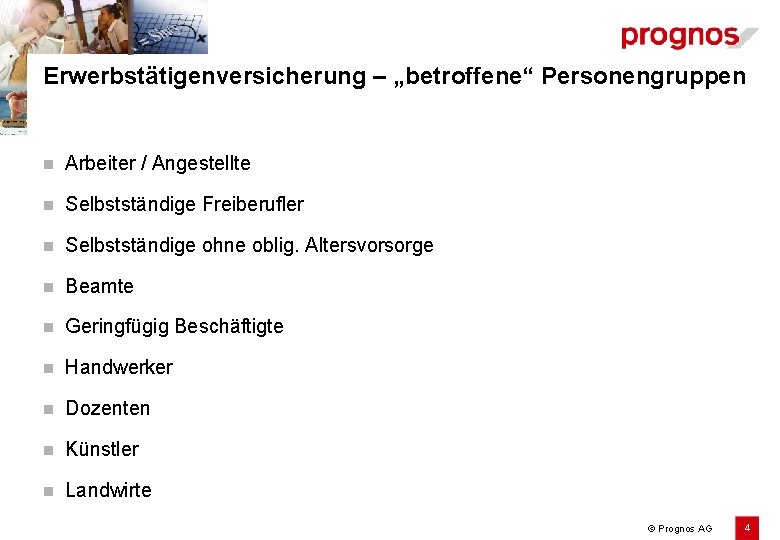 Erwerbstätigenversicherung – „betroffene“ Personengruppen n Arbeiter / Angestellte n Selbstständige Freiberufler n Selbstständige ohne