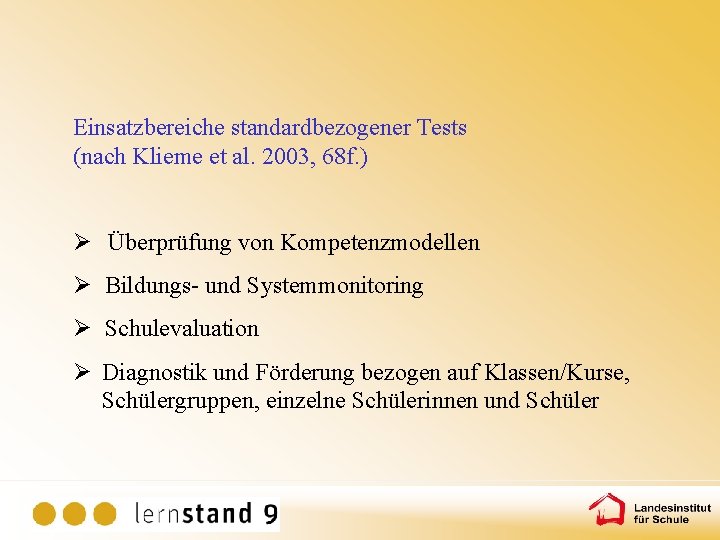 Einsatzbereiche standardbezogener Tests (nach Klieme et al. 2003, 68 f. ) Ø Überprüfung von