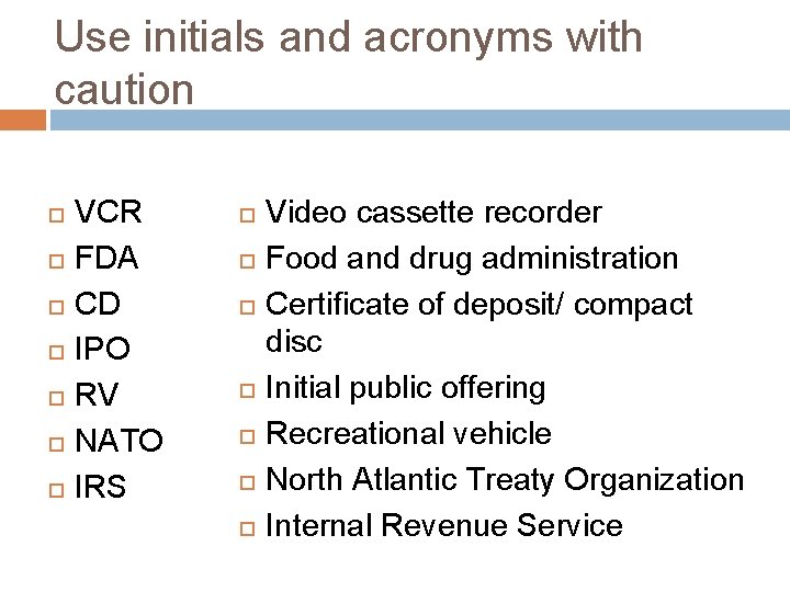 Use initials and acronyms with caution VCR FDA CD IPO RV NATO IRS Video