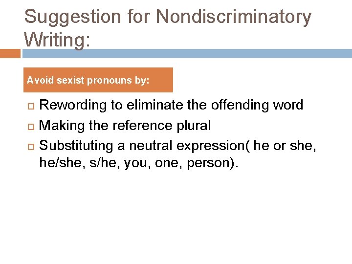 Suggestion for Nondiscriminatory Writing: Avoid sexist pronouns by: Rewording to eliminate the offending word