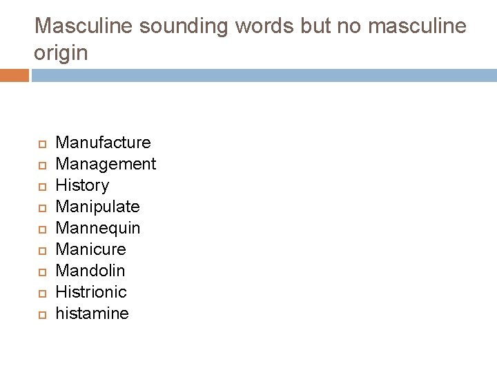 Masculine sounding words but no masculine origin Manufacture Management History Manipulate Mannequin Manicure Mandolin