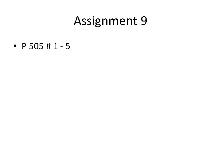 Assignment 9 • P 505 # 1 - 5 
