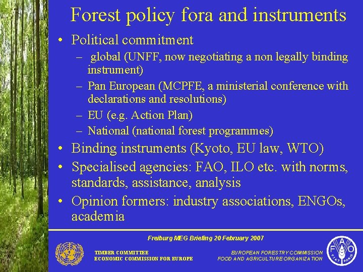 Forest policy fora and instruments • Political commitment – global (UNFF, now negotiating a