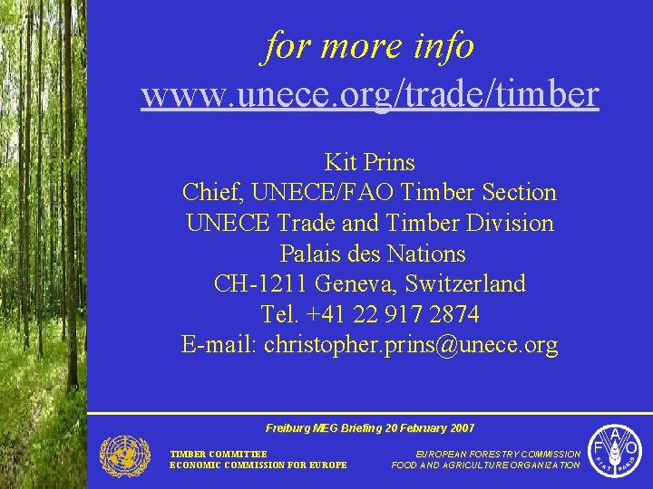 for more info www. unece. org/trade/timber Kit Prins Chief, UNECE/FAO Timber Section UNECE Trade