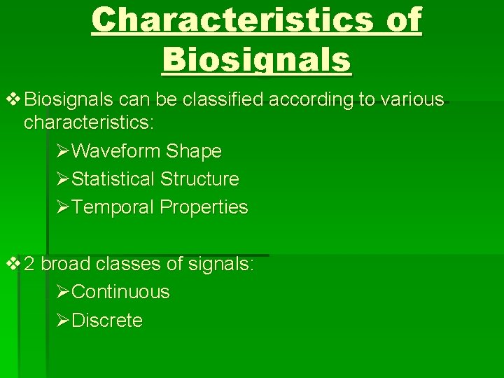 Characteristics of Biosignals v Biosignals can be classified according to various characteristics: ØWaveform Shape