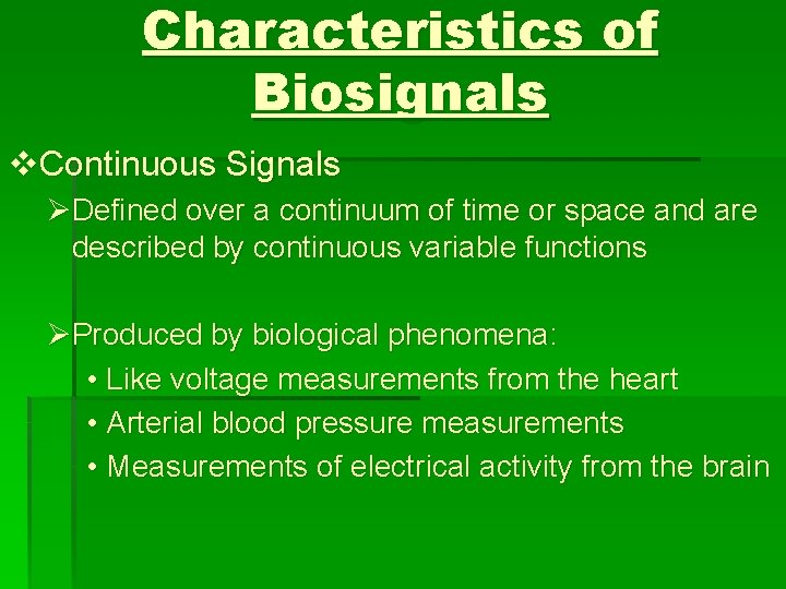 Characteristics of Biosignals v. Continuous Signals ØDefined over a continuum of time or space