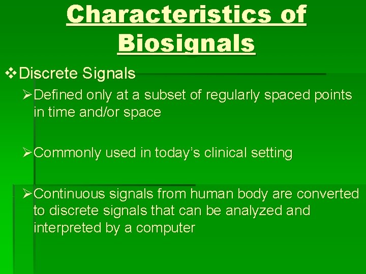 Characteristics of Biosignals v. Discrete Signals ØDefined only at a subset of regularly spaced