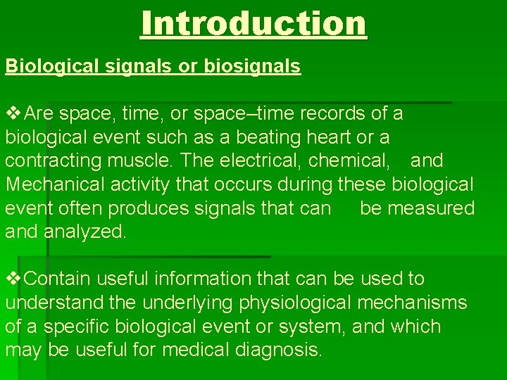 Introduction Biological signals or biosignals v. Are space, time, or space–time records of a