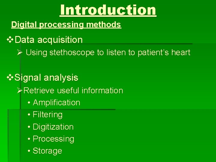 Introduction Digital processing methods v. Data acquisition Ø Using stethoscope to listen to patient’s