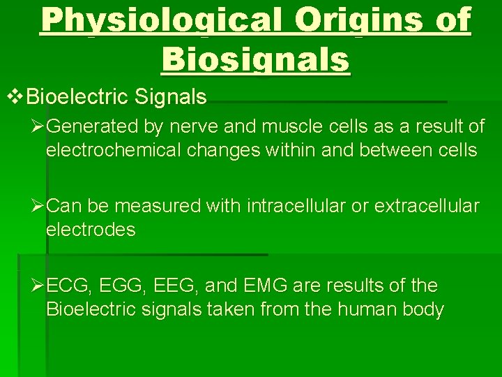 Physiological Origins of Biosignals v. Bioelectric Signals ØGenerated by nerve and muscle cells as