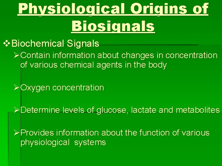 Physiological Origins of Biosignals v. Biochemical Signals ØContain information about changes in concentration of