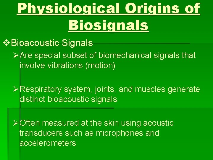 Physiological Origins of Biosignals v. Bioacoustic Signals ØAre special subset of biomechanical signals that