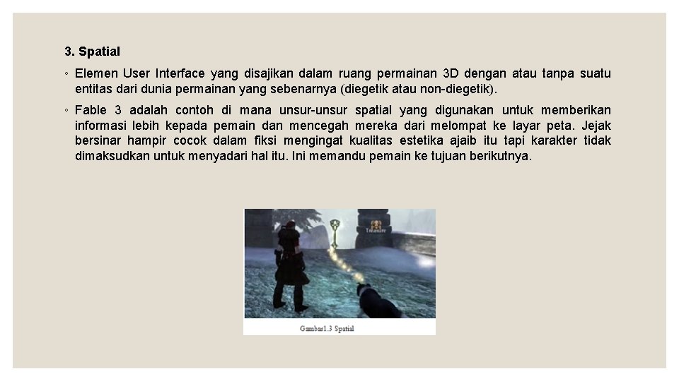 3. Spatial ◦ Elemen User Interface yang disajikan dalam ruang permainan 3 D dengan