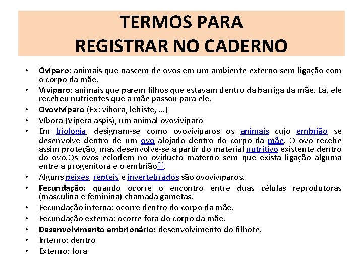 TERMOS PARA REGISTRAR NO CADERNO • • • Ovíparo: animais que nascem de ovos