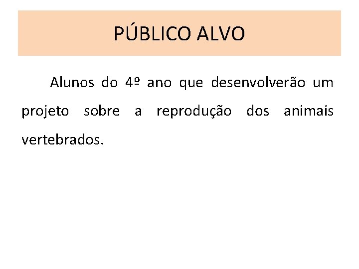 PÚBLICO ALVO Alunos do 4º ano que desenvolverão um projeto sobre a reprodução dos