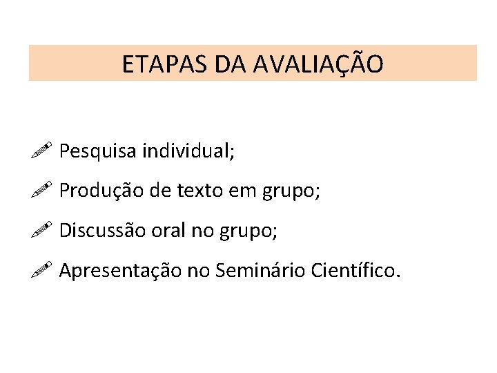 ETAPAS DA AVALIAÇÃO ! Pesquisa individual; ! Produção de texto em grupo; ! Discussão