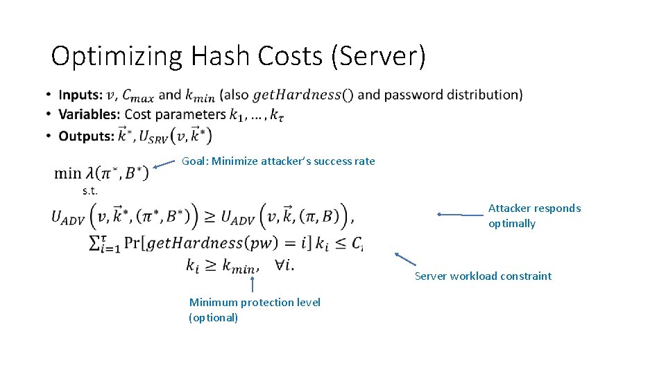 Optimizing Hash Costs (Server) • Goal: Minimize attacker’s success rate Attacker responds optimally Server