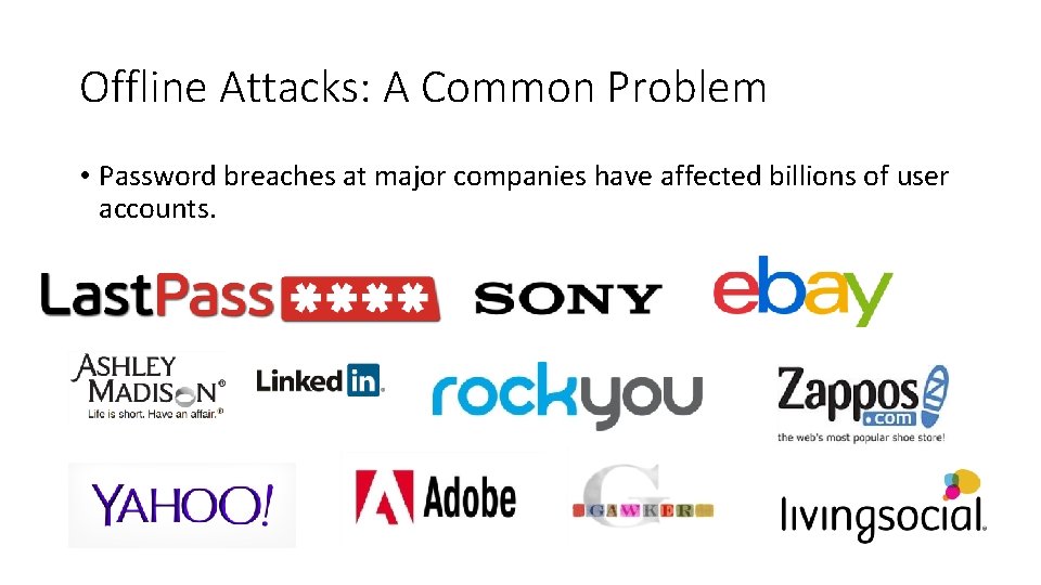 Offline Attacks: A Common Problem • Password breaches at major companies have affected billions
