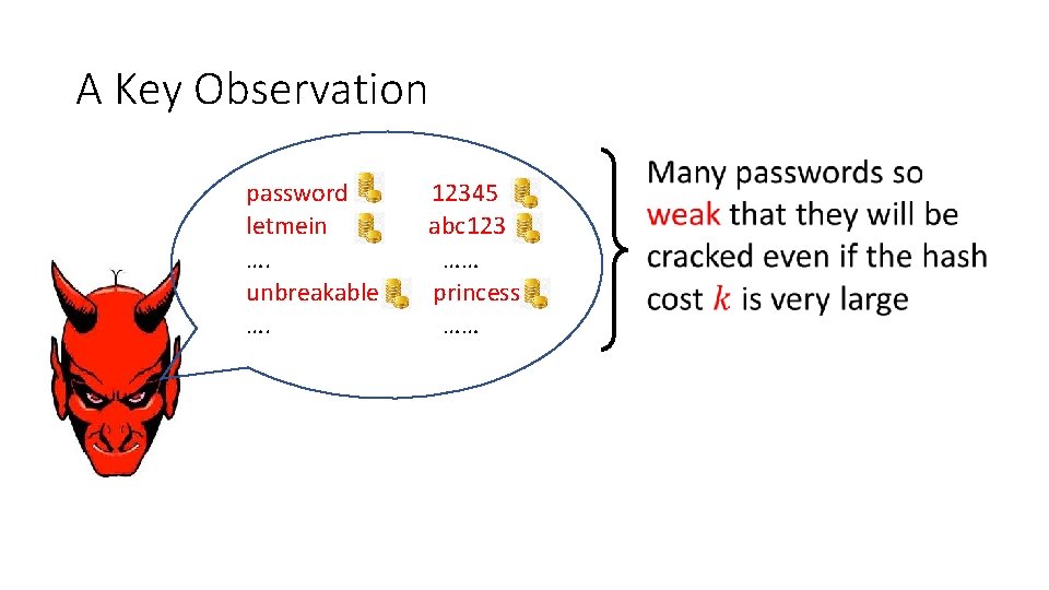 A Key Observation password 12345 letmein abc 123 …. password …… unbreakable princess ….