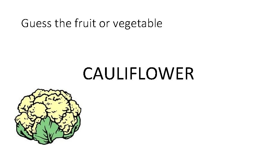 Guess the fruit or vegetable CAULIFLOWER 