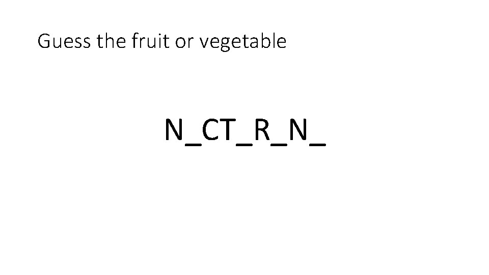 Guess the fruit or vegetable N_CT_R_N_ 