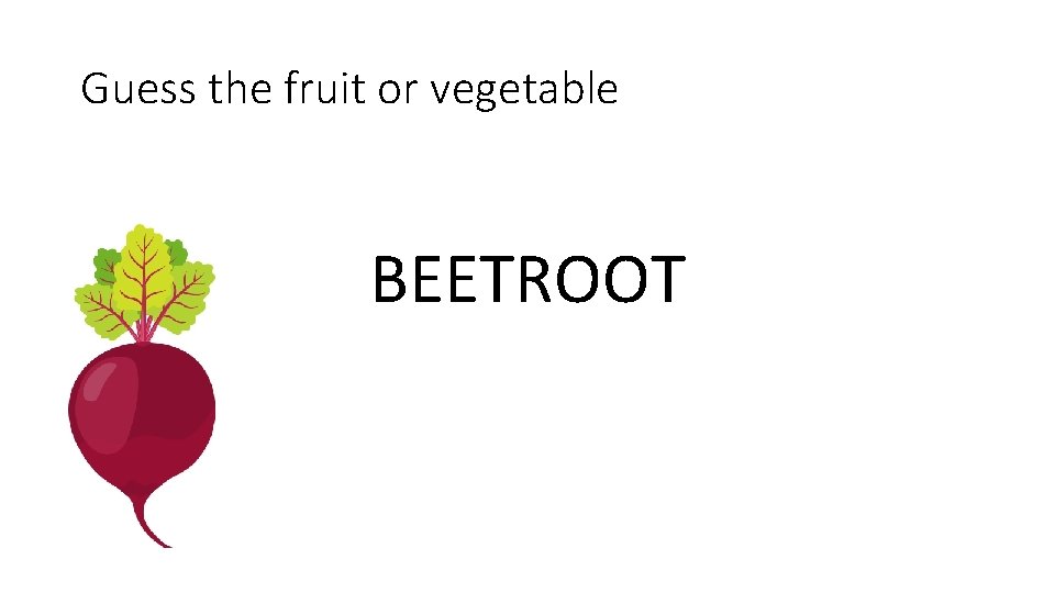 Guess the fruit or vegetable BEETROOT 