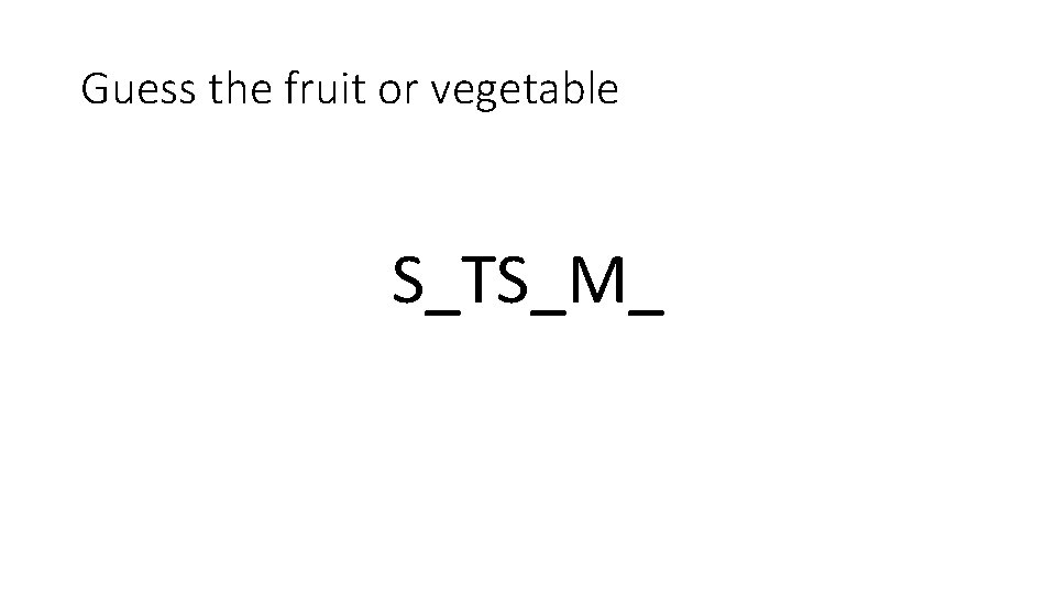 Guess the fruit or vegetable S_TS_M_ 