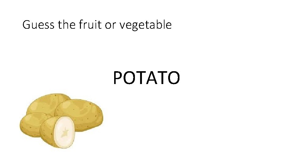 Guess the fruit or vegetable POTATO 