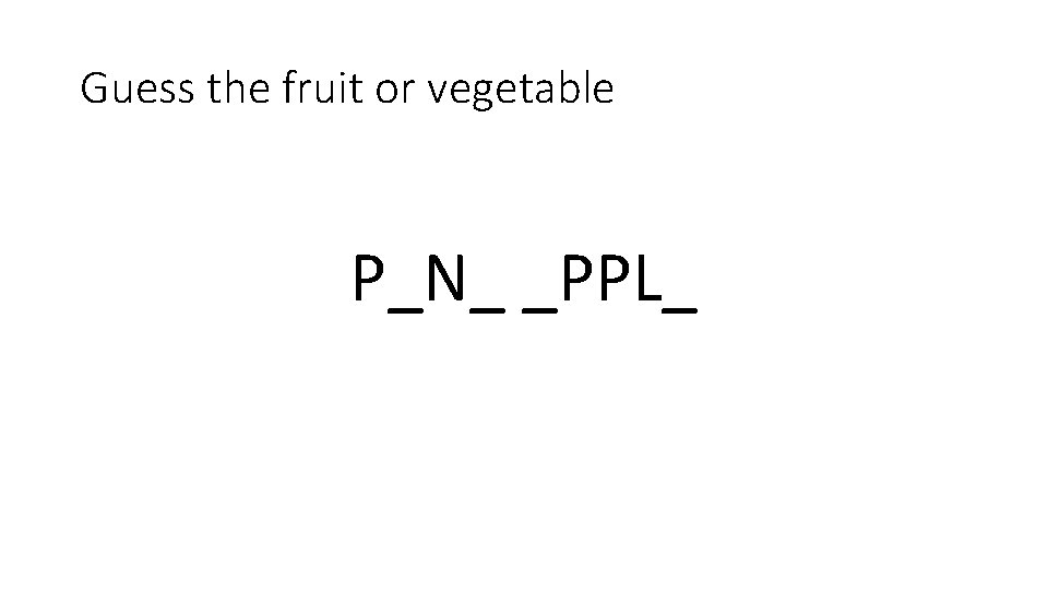 Guess the fruit or vegetable P_N_ _PPL_ 