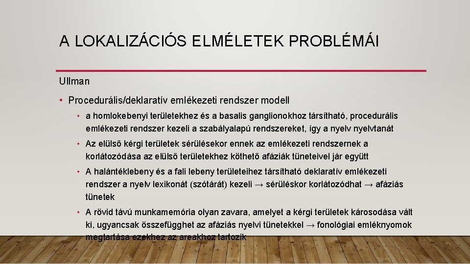 A LOKALIZÁCIÓS ELMÉLETEK PROBLÉMÁI Ullman • Procedurális/deklaratív emlékezeti rendszer modell • a homlokebenyi területekhez