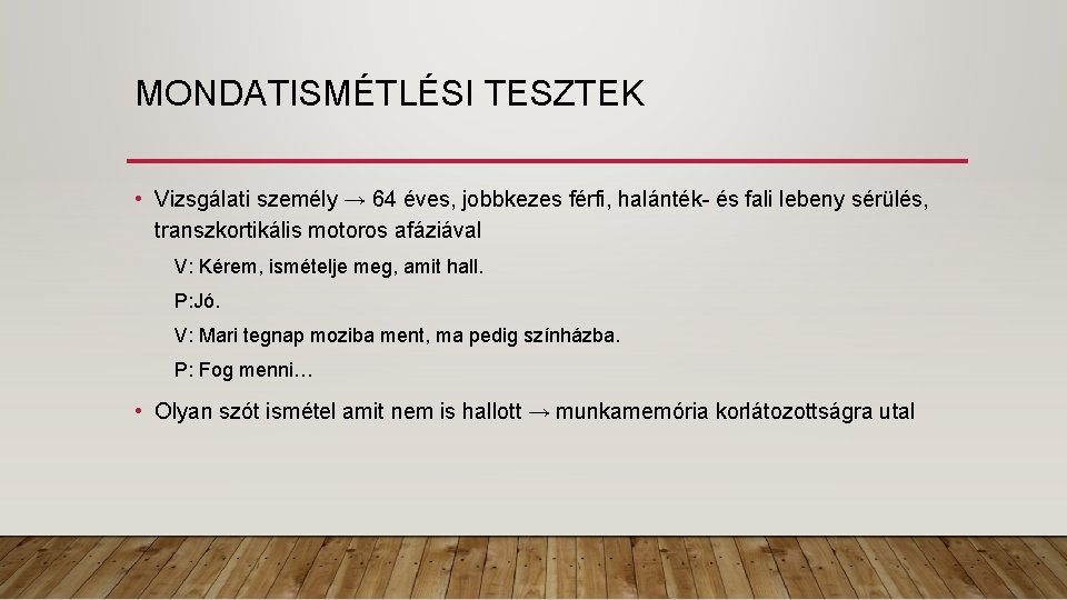 MONDATISMÉTLÉSI TESZTEK • Vizsgálati személy → 64 éves, jobbkezes férfi, halánték- és fali lebeny