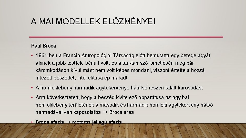 A MAI MODELLEK ELŐZMÉNYEI Paul Broca • 1861 -ben a Francia Antropológiai Társaság előtt