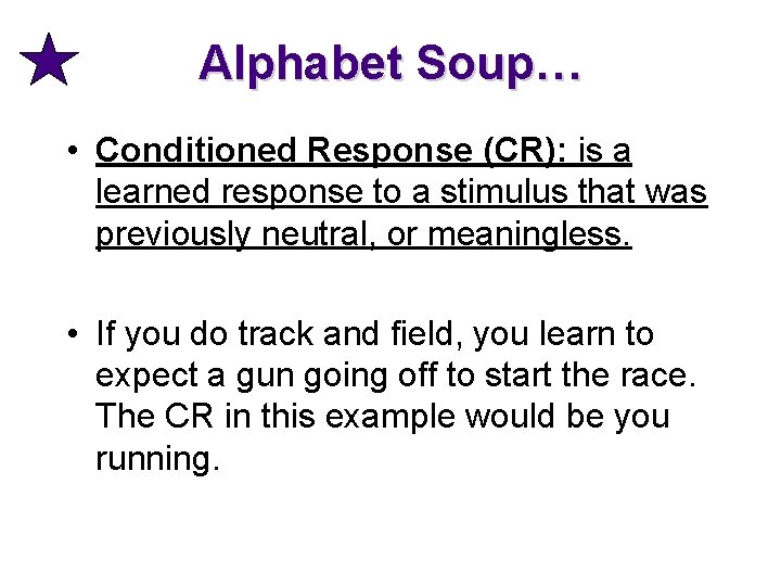 Alphabet Soup… • Conditioned Response (CR): is a learned response to a stimulus that